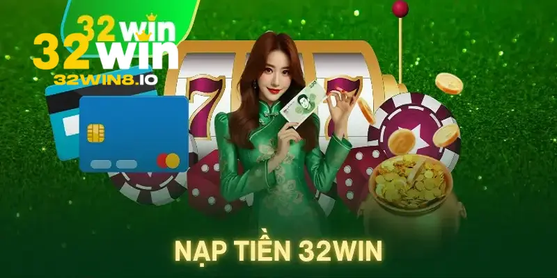 32Win XIY - Trang Chủ 32Win.com Uy Tín #1 VN Nhận +322k 24 Các cách để nạp tiền tại trang chủ 32Win