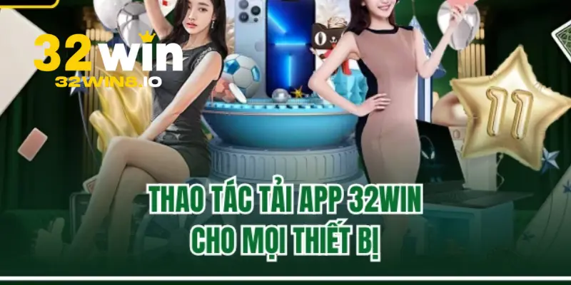32Win XIY - Trang Chủ 32Win.com Uy Tín #1 VN Nhận +322k 26 Hướng dẫn tải app 32Win về điện thoại di động Android và IOS