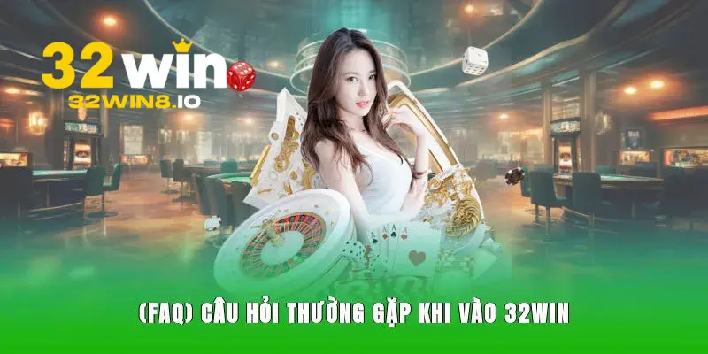 32Win XIY - Trang Chủ 32Win.com Uy Tín #1 VN Nhận +322k 27 Thắc mắc liên quan về 32Win thường gặp nhất hiện nay